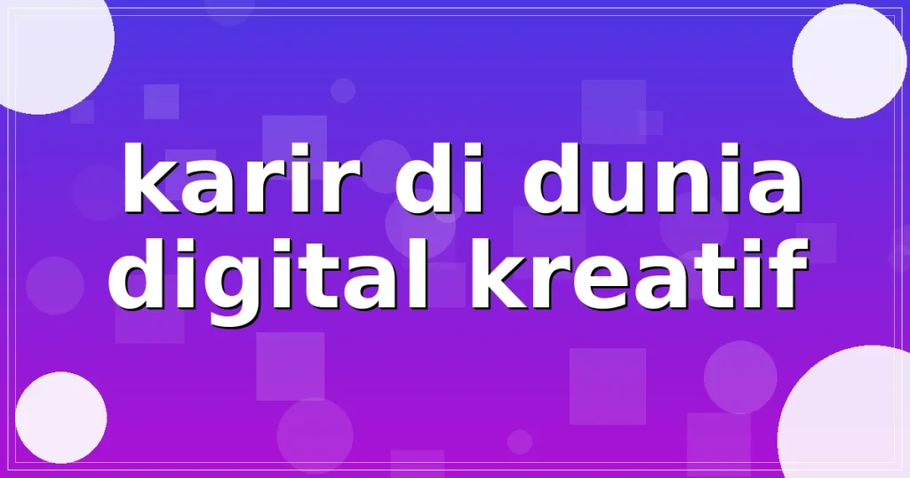 karir di dunia digital kreatif